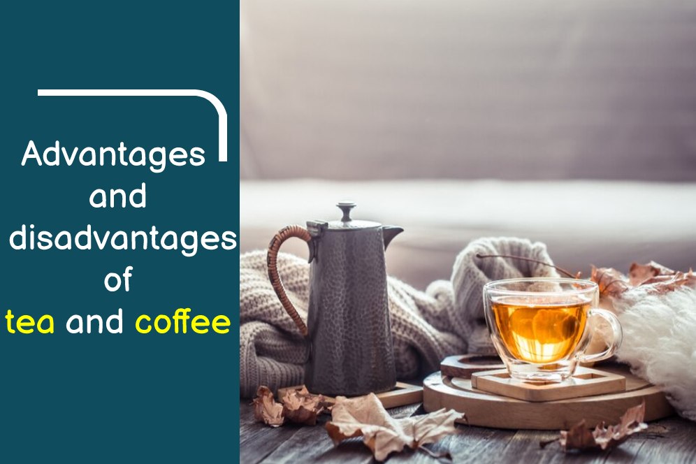 Advantages and disadvantages of tea and coffee