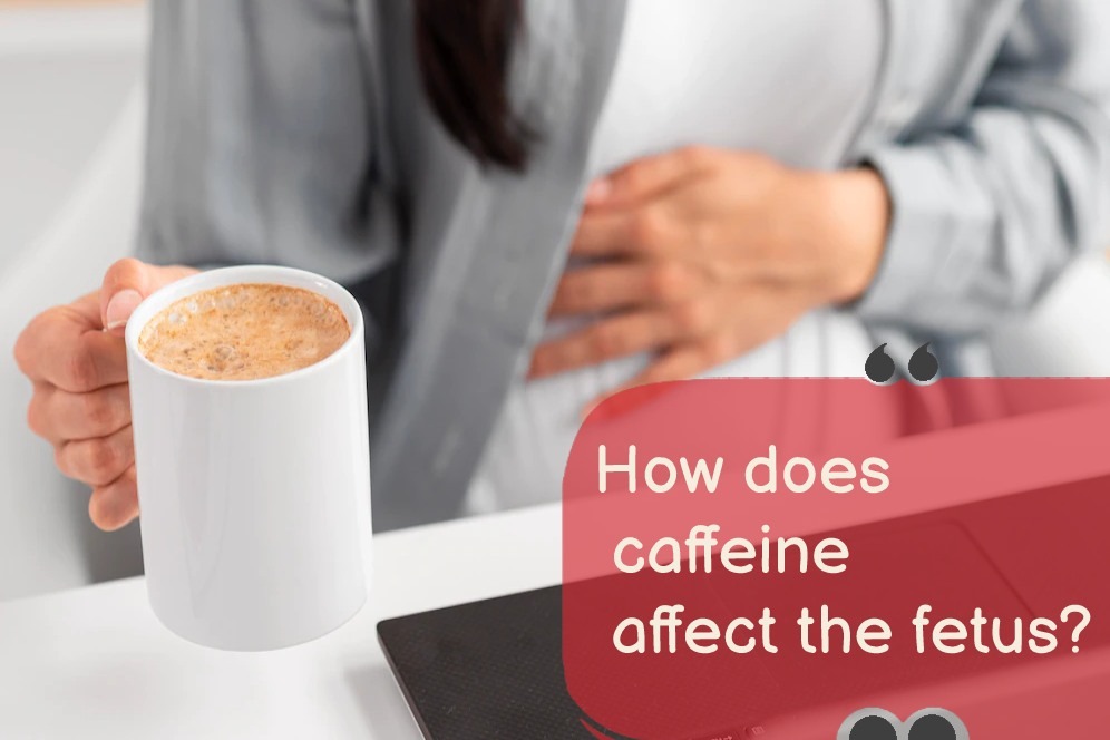 How does caffeine affect the fetus?