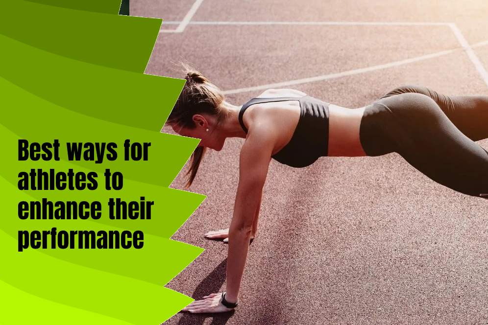 Best ways for athletes to enhance their performance