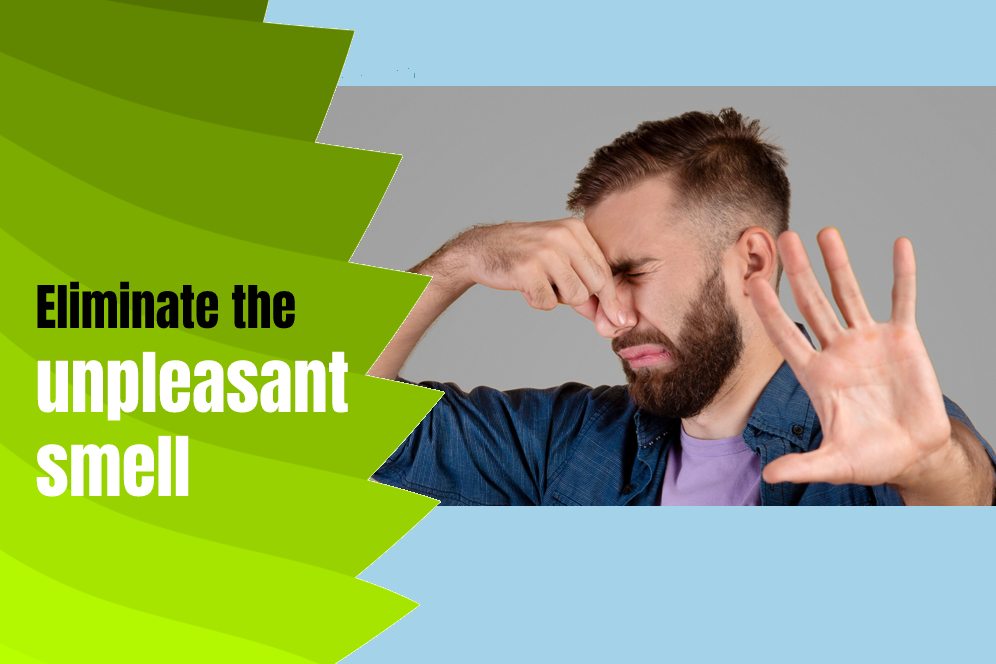 Eliminate the unpleasant smell