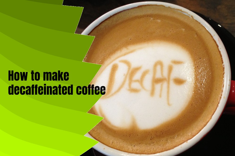 How to make decaffeinated coffee