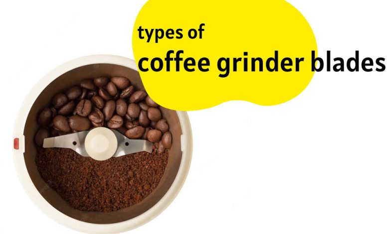 Types of coffee grinder blades