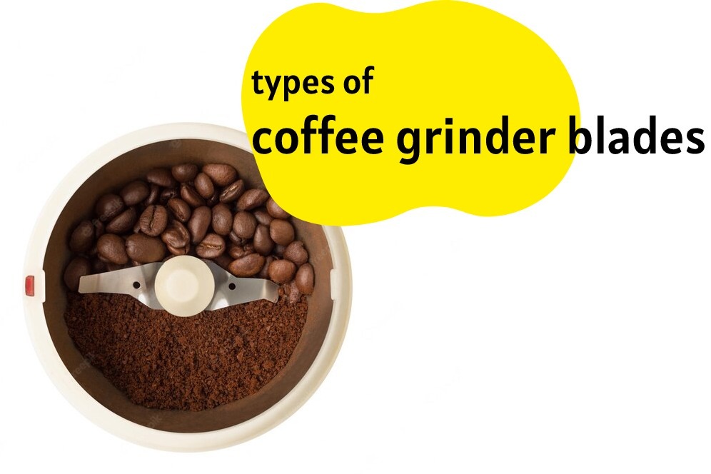 Coffee Grinders Blade A Close Look at its Types