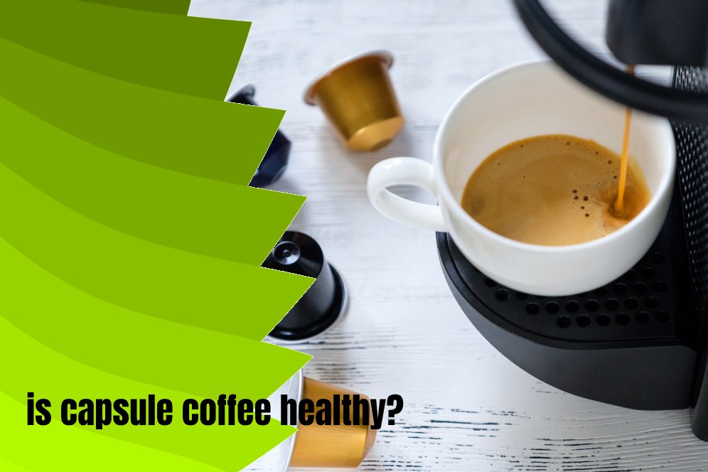 is capsule coffee healthy?