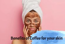 Benefits of Coffee for your skin