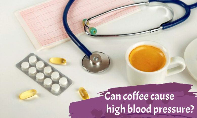 Can coffee cause high blood pressure?