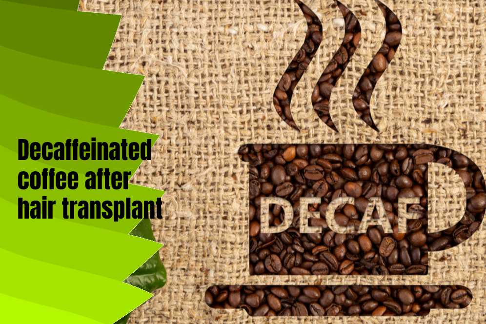 Decaffeinated coffee after hair transplant