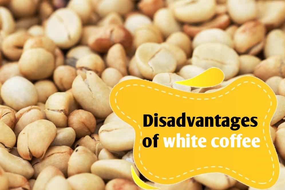 Disadvantages of white coffee