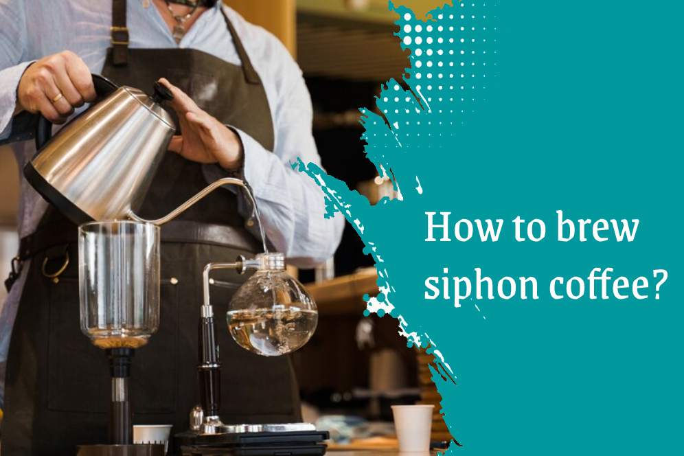 How to brew siphon coffee?