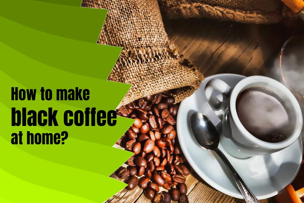 How to make black coffee at home?