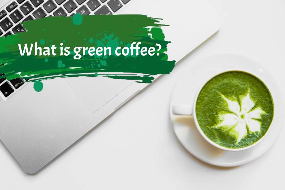 What is green coffee?
