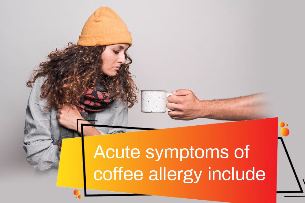 Acute symptoms of coffee allergy include