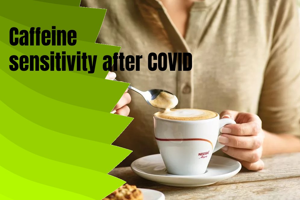 Caffeine sensitivity after COVID