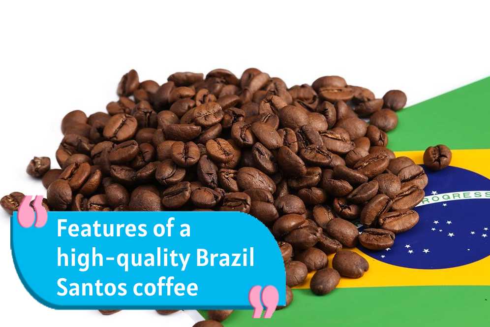 Features of Santos Brazilian Arabica coffee