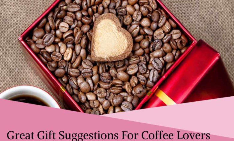 Great Gift Suggestions For Coffee Lovers
