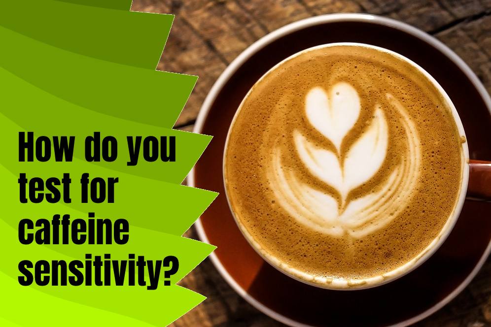 How do you test for caffeine sensitivity?