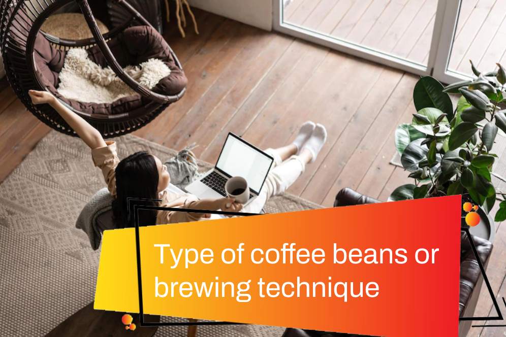 Type of coffee beans or brewing technique: