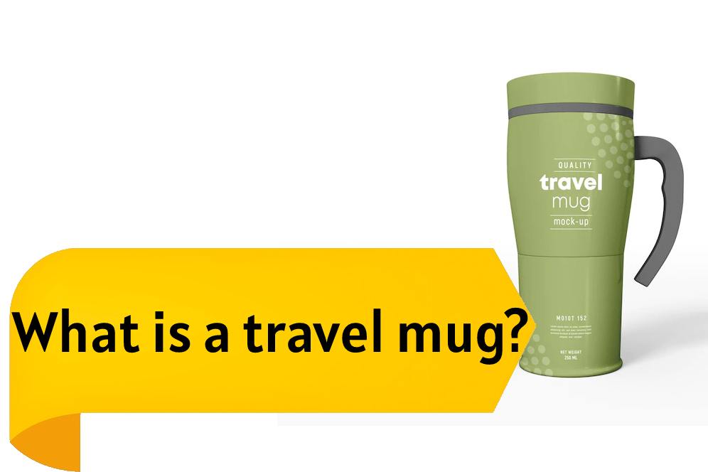 What is a travel mug?