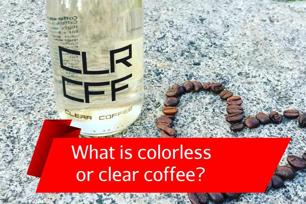 What is colorless or clear coffee?