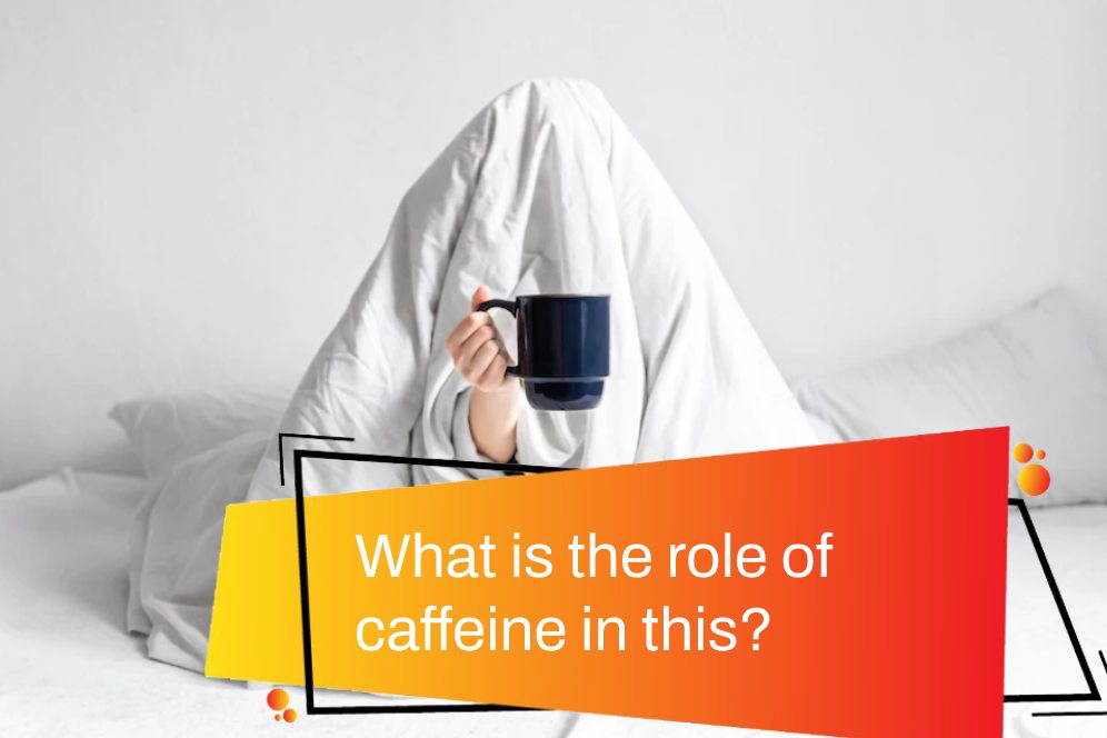 What is the role of caffeine in this?