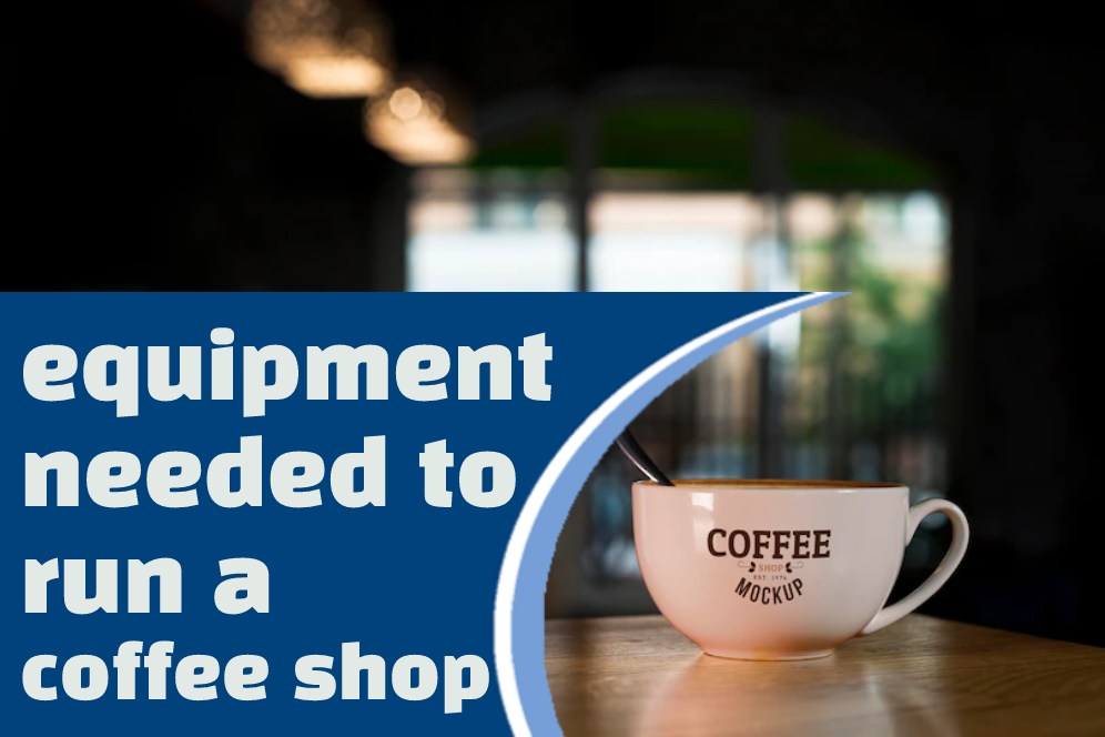 what-tools-and-equipment-do-i-need-to-open-a-coffee-shop