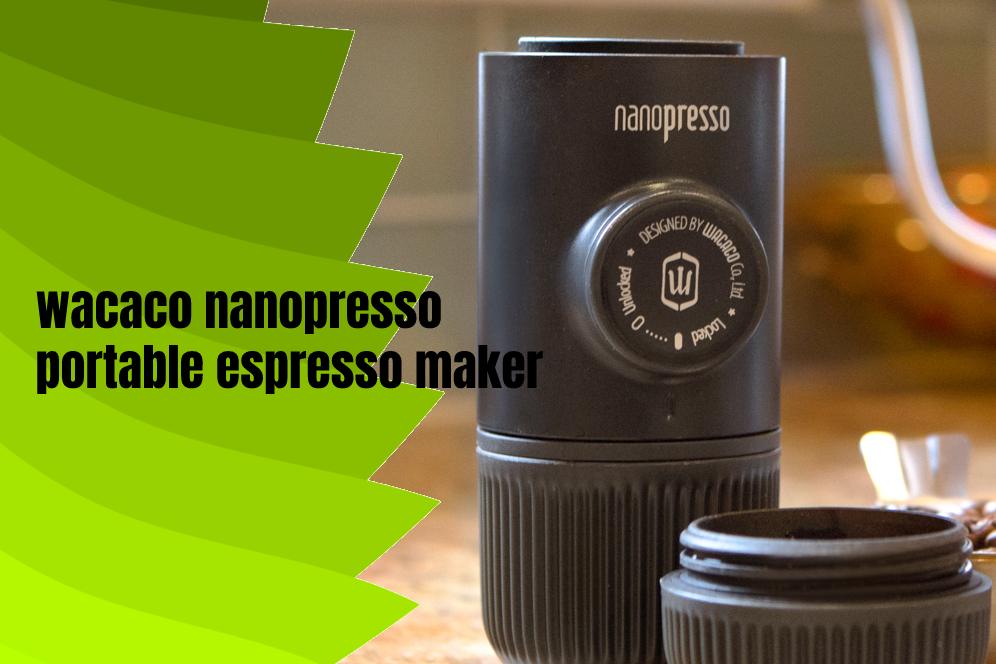 wacaco nanopresso portable espresso maker