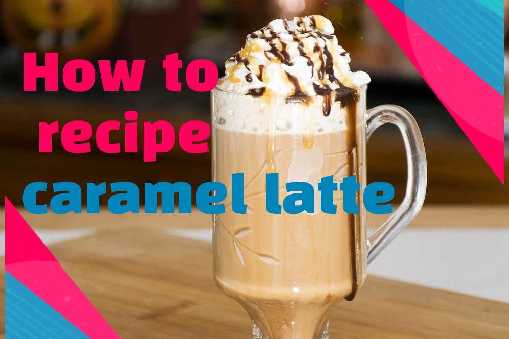 How to recipe caramel latte