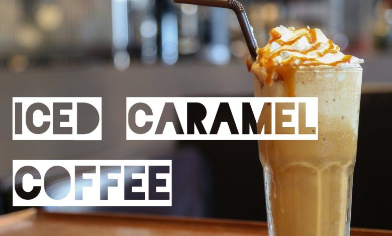 Iced Caramel Coffee Recipe