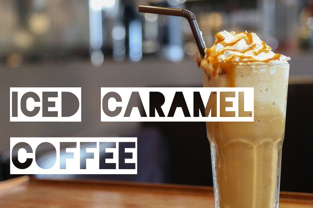Iced Caramel Coffee Recipe (Mcdonald's Starbucks)