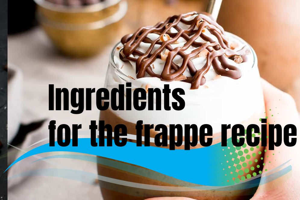 Ingredients for the frappe recipe