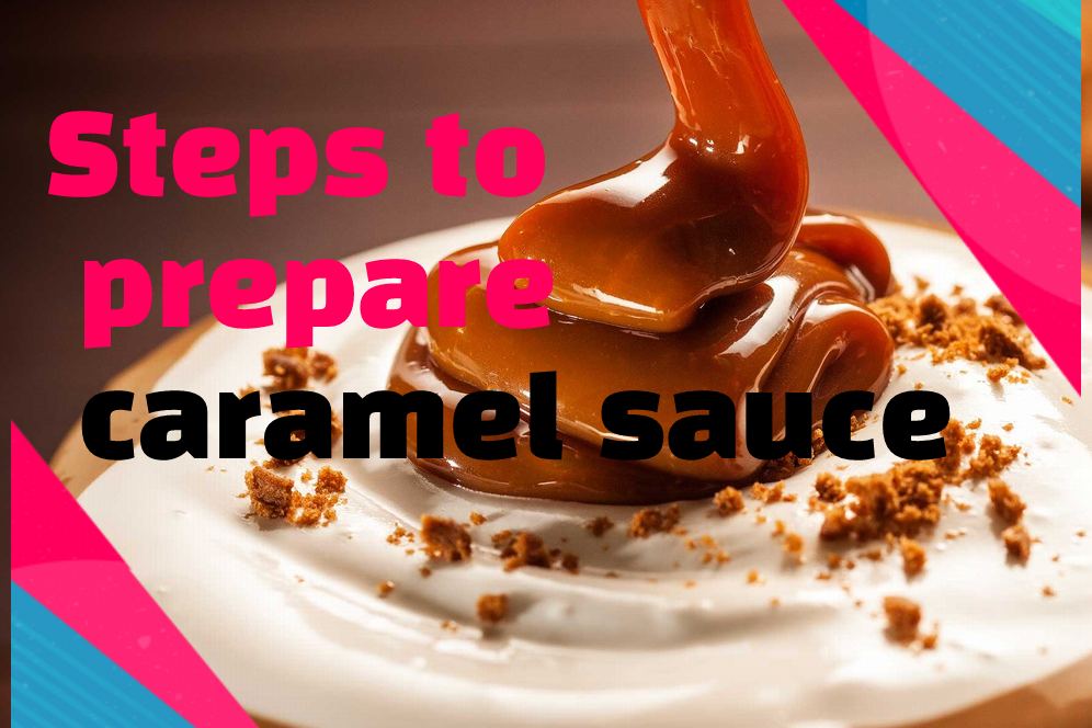 Steps to prepare caramel sauce