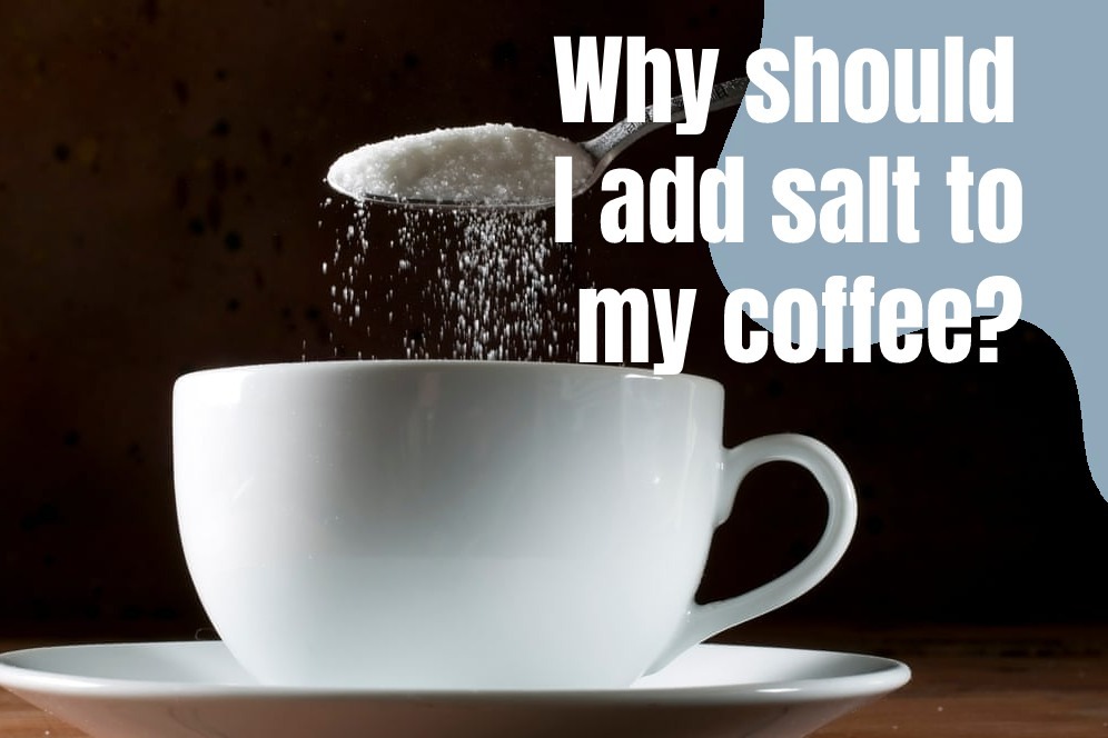 Why should I add salt to my coffee?