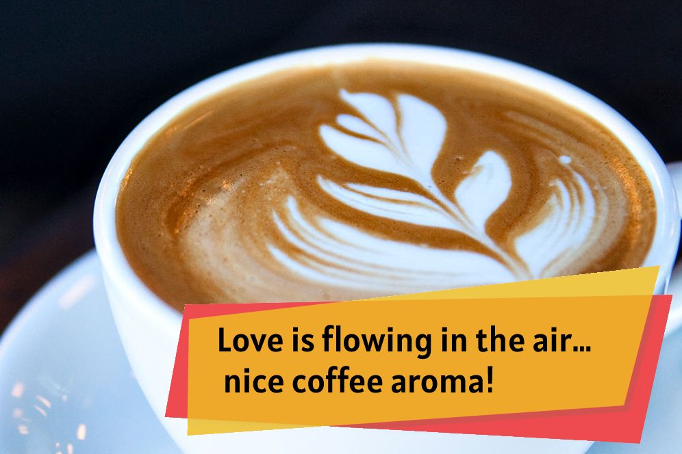 Love is flowing in the air... nice coffee aroma!