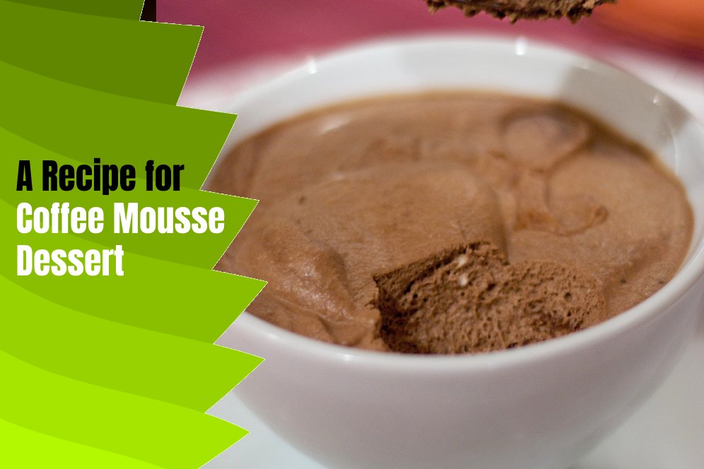 A Recipe for Coffee Mousse Dessert