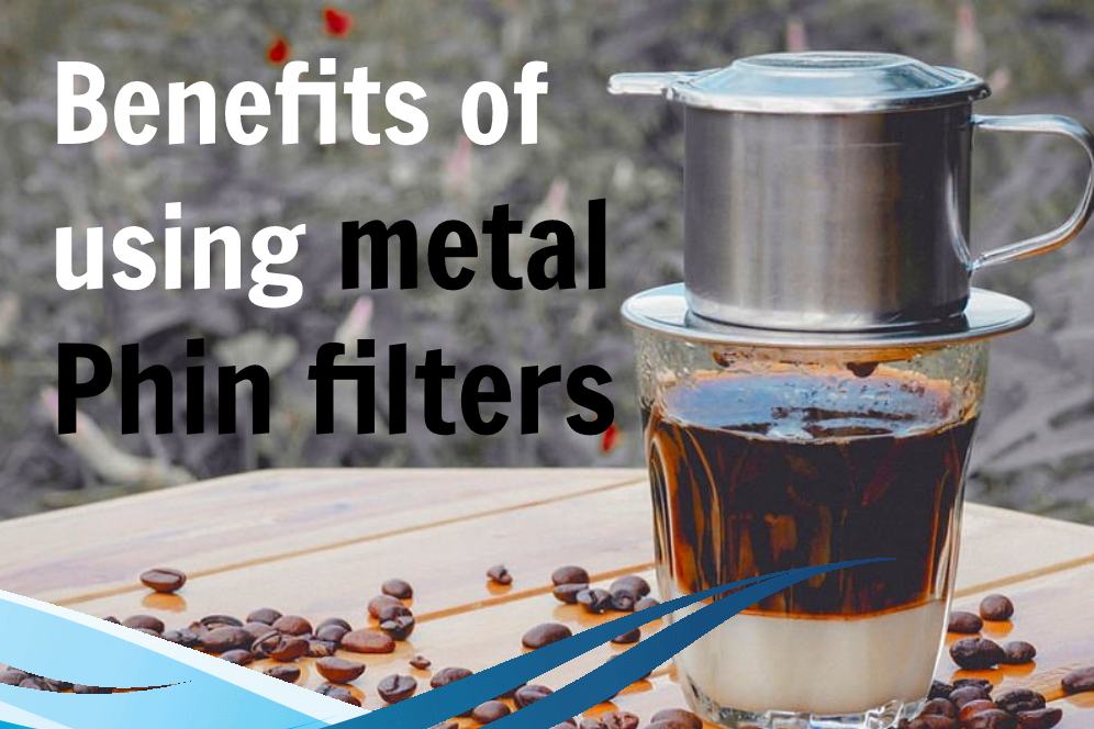Benefits of using metal Phin filters