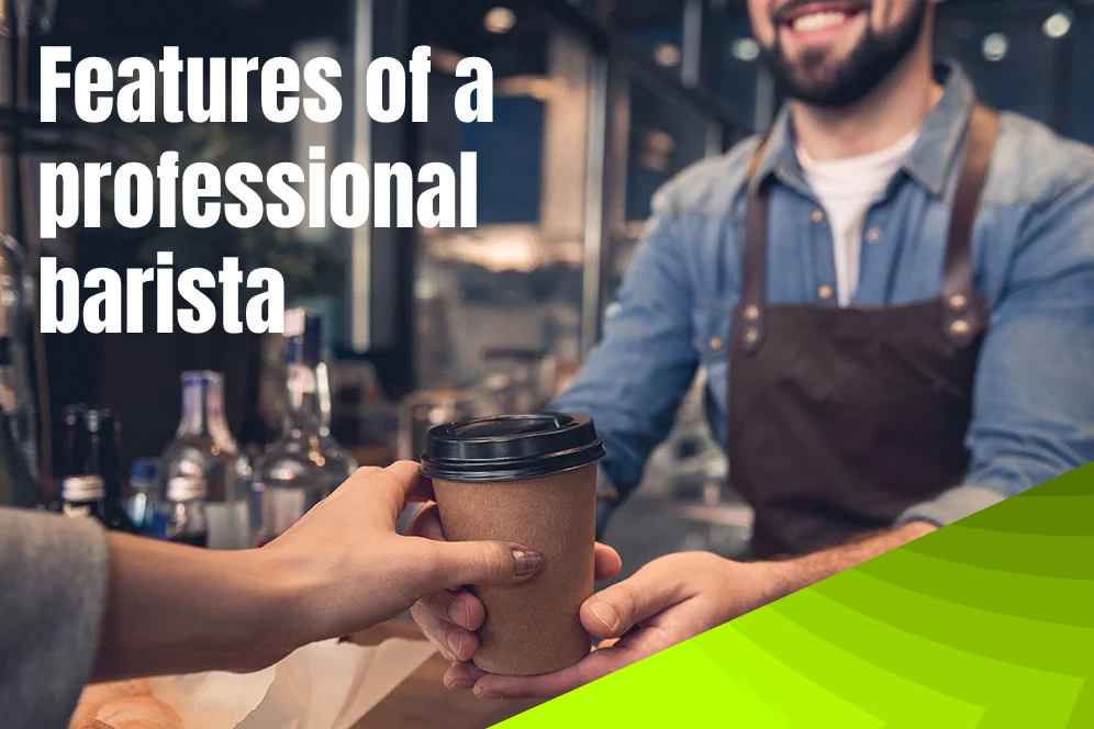 Features of a professional barista