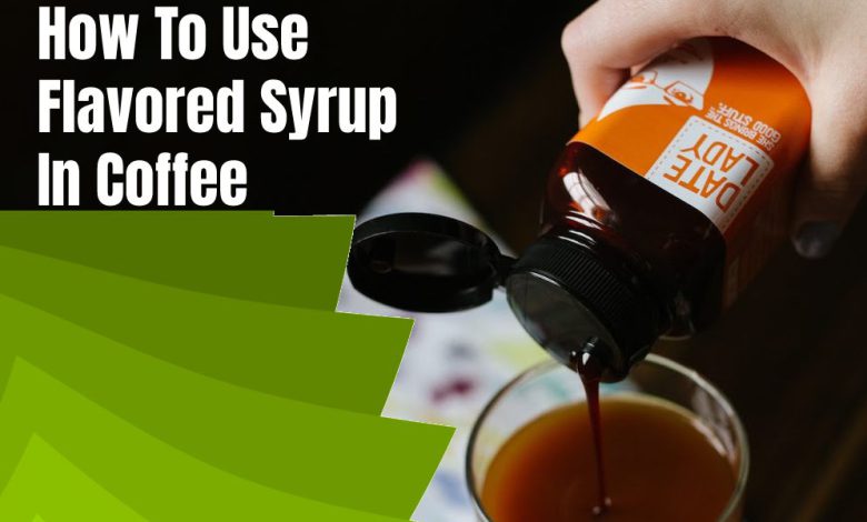 How To Use Flavored Syrup In Coffee