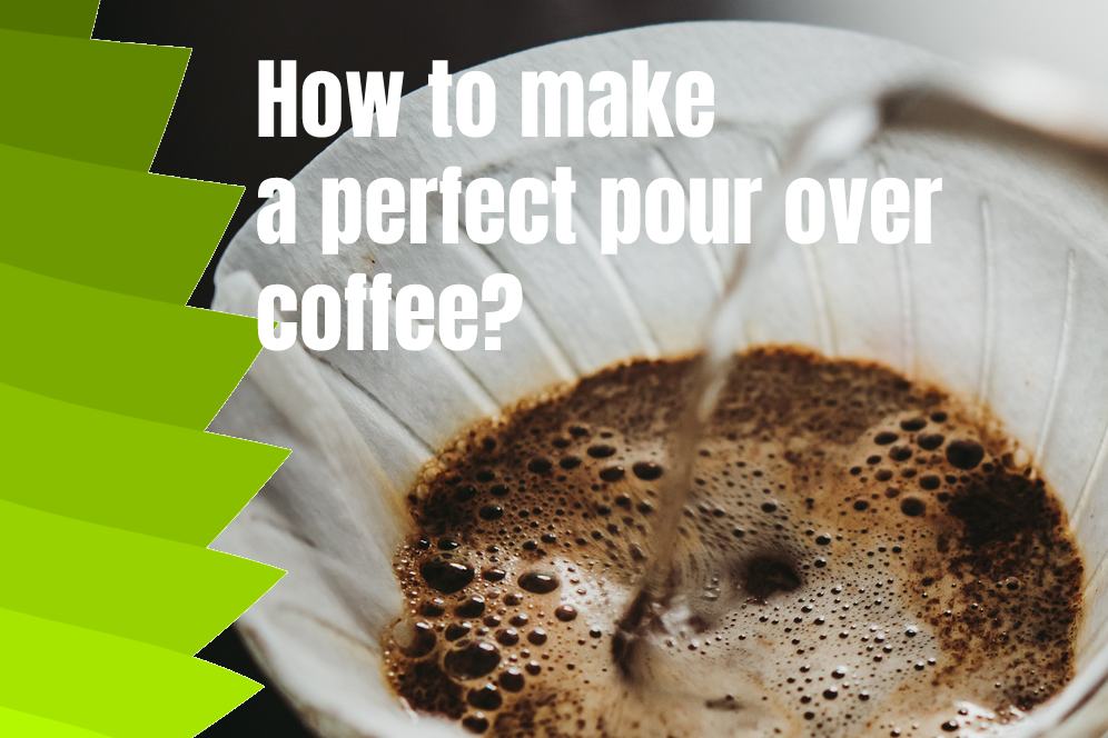 How to make a perfect pour over coffee?