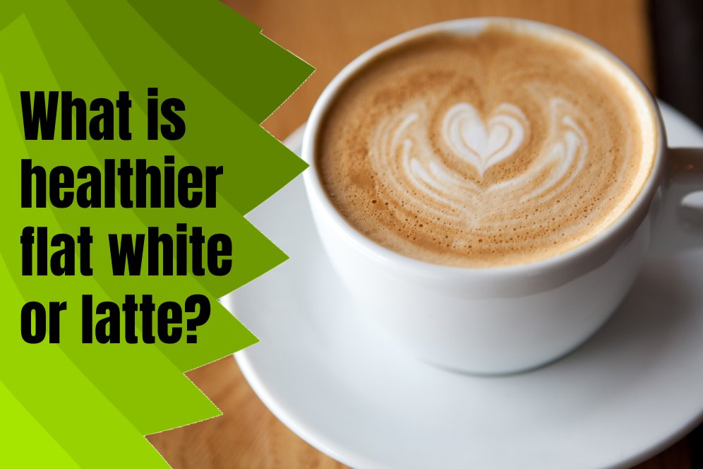 What is healthier flat white or latte?