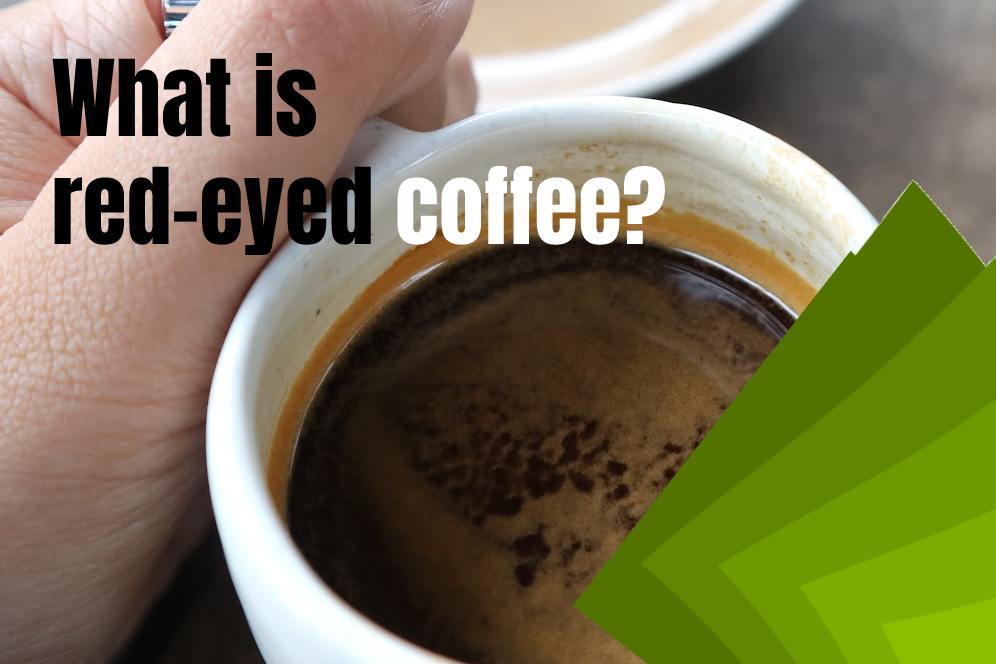 What Is Red Eye Coffee? Comparison With Black And Dead Eye