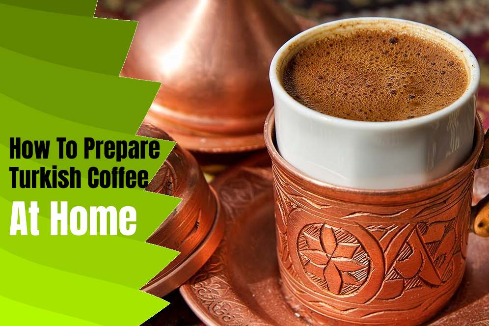 How To Prepare Turkish Coffee At Home