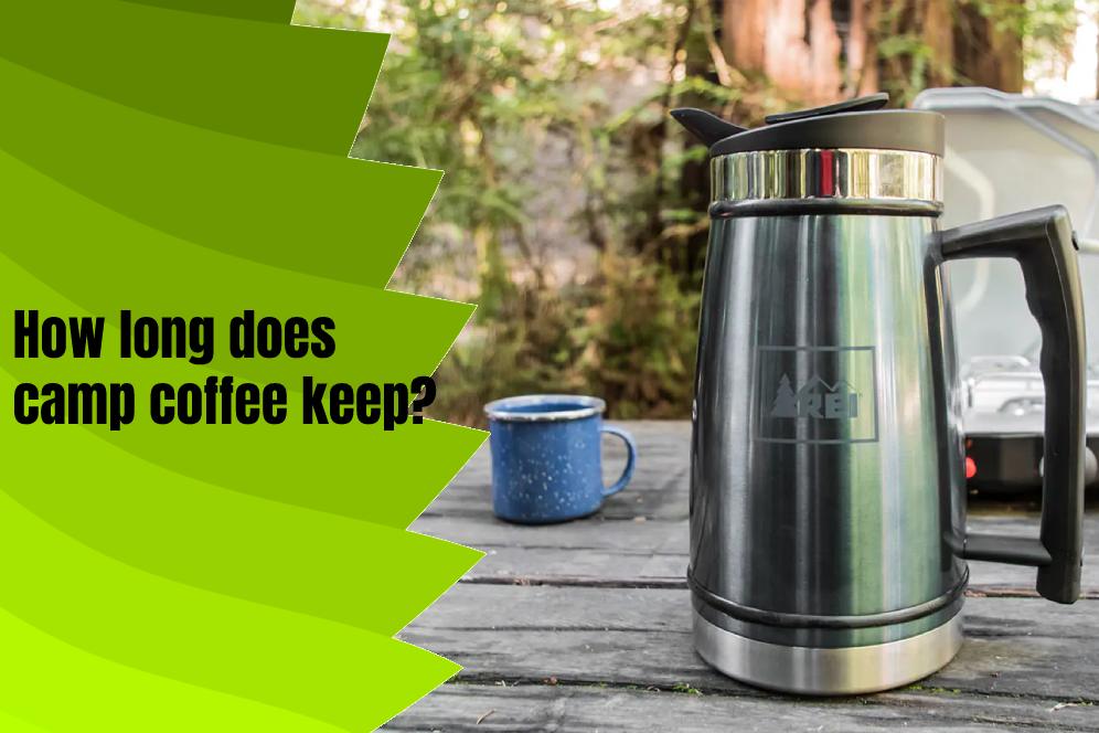 How long does camp coffee keep?