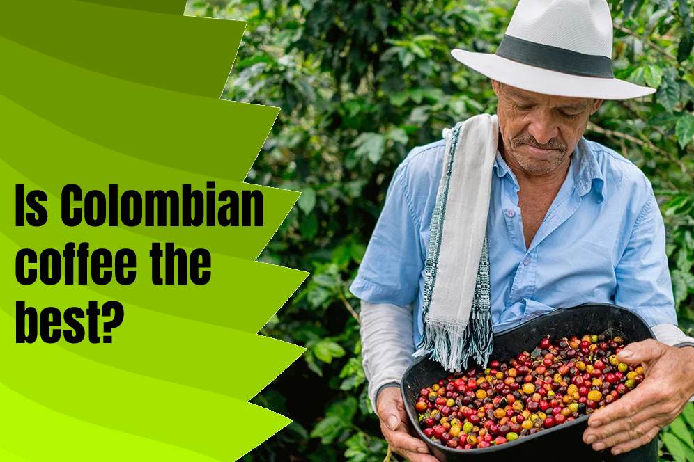 Is Colombian coffee the best? 