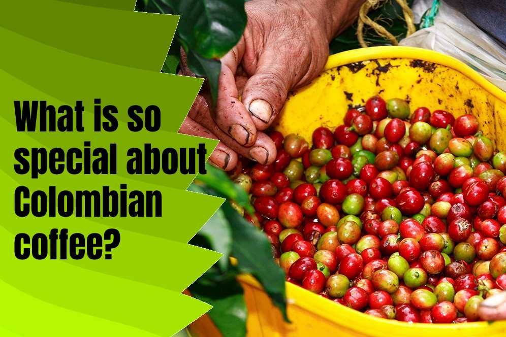 What is so special about Colombian coffee? 