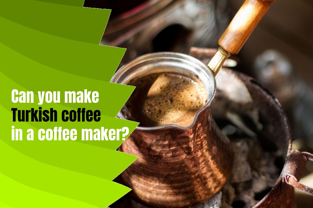 Can you make Turkish coffee in a coffee maker?