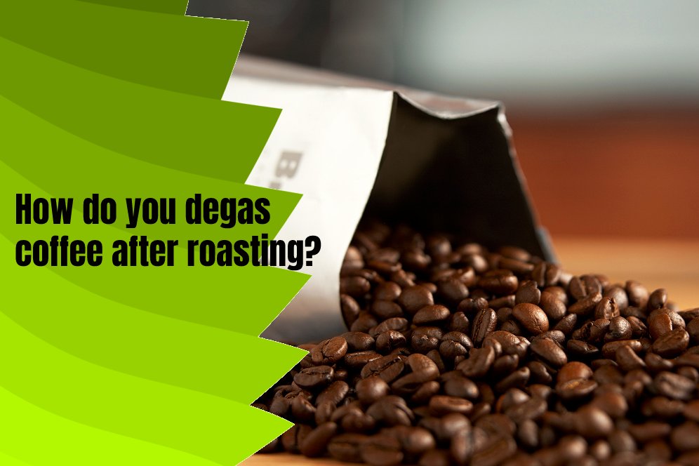 how-do-you-degas-coffee-after-roasting 