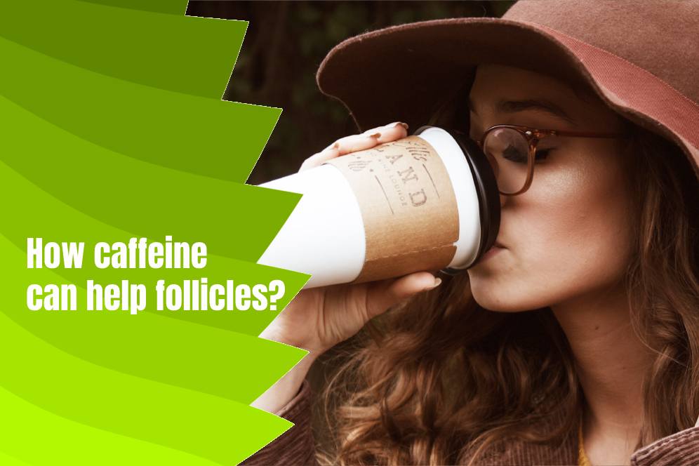 How caffeine can help follicles?