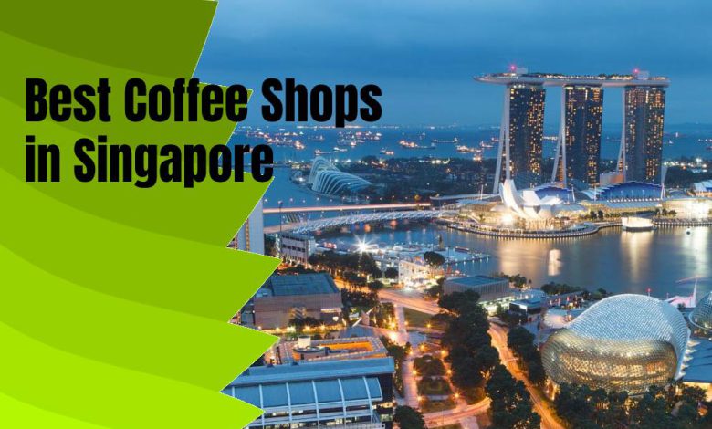 Best Coffee Shops in Singapore