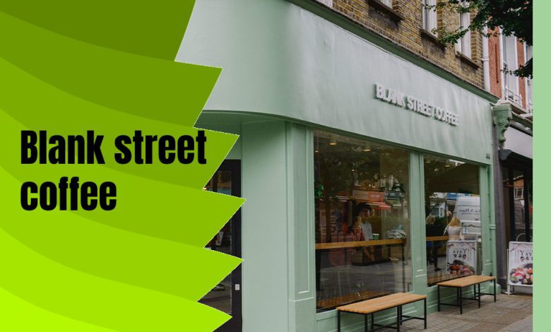 Blank Street Coffee; History, Menu And Successes - typescoffee