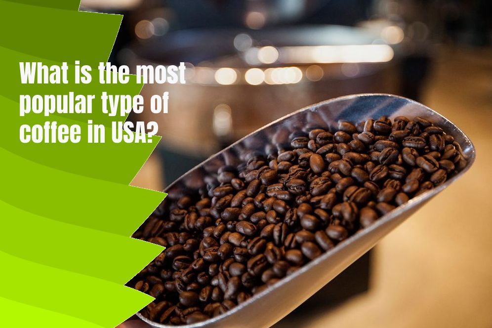 What is the most popular type of coffee in USA? 